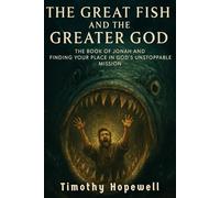 The Great Fish and the Greater God: The Book of Jonah And Finding Your Place in God's Unstoppable Mission