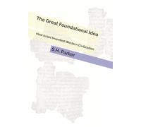 The Great Foundational Idea: How Israel Invented Western Civilization