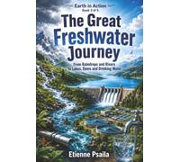 The Great Freshwater Journey: From Raindrops and Rivers to Lakes, Dams and Drinking Water: 3