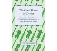 The Great Game of Cricket - A Collection of Classic Articles on Cric (Tascabile)
