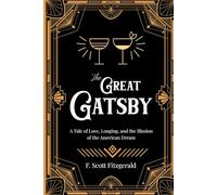 The Great Gatsby ( ANNOTATED ): A Tale of Love, Longing, and the Illusion of the American Dream