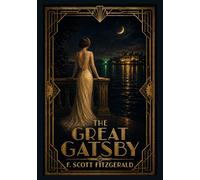 The Great Gatsby (Annotated): The Classic American Novel - Complete Edition with Critical Afterword and Author Biography