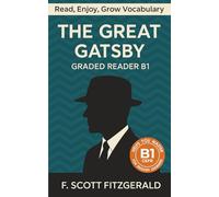 The Great Gatsby - Graded Reader B1: Retold Short Story for English Learners and Young Adult Classic Lovers - Build Vocabulary with Easy English Books