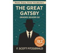 The Great Gatsby - Graded Reader B2: Retold Story for English Learners & Vocabulary Building in Easy English