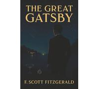 The Great Gatsby: He Had Everything. Except the One Thing That Mattered.