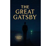 THE GREAT GATSBY (Large Print Edition): A Tale of Obsession, Illusion, and Lost Dreams in the Roaring Twenties