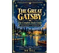 THE GREAT GATSBY Study Guide: The Complete Student Guide for A-Level, IB & High School Literature: Chapter-by-Chapter Analysis, Key Quotes, Themes, Characters, Symbolism & Exam Practice
