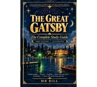 THE GREAT GATSBY Study Guide: The Complete Student Guide for A-Level, IB & High School Literature: Chapter-by-Chapter Analysis, Key Quotes, Themes, Characters, Symbolism & Exam Practice
