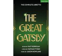 The Great Gatsby: The Complete Book and Lyrics of the Broadway Musical