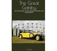 The Great Gatsby: The Great Gatsby: A Tale of Dreams, Deception, and Tragic Elegance
