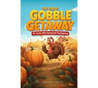 The Great Gobble Getaway: A Thanksgiving adventure | A Funny and Heartwarming Turkey Tale About Courage, Cleverness, and Gratitude