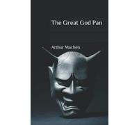 The Great God Pan: A Gothic horror supernatural fantasy story (Annotated)