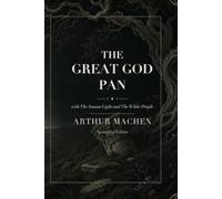 The Great God Pan: with The Inmost Light and The White People: Annotated Edition