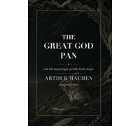 The Great God Pan: with The Inmost Light and The White People: Annotated Edition