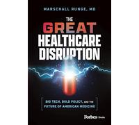 The Great Healthcare Disruption: Big Tech, Bold Policy and the Future of American Medicine