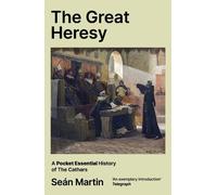 The Great Heresy: A Pocket Essential History Of The Cathars