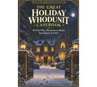 The Great Holiday Whodunit Casebook: 10 Fair-Play Mysteries to Read, Investigate, and Solve- Test Your Detective Skills This Holiday Season-Every Clue Is There. Can You Crack the Case?