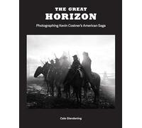 The Great Horizon: Photographing Kevin Costner's American Saga