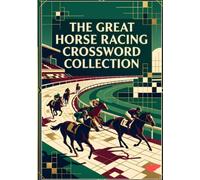 The Great Horse Racing Crossword Collection: Challenging Puzzles Featuring Racing Terms, Famous Horses, Jockeys, Tracks, Breeds, and Thoroughbred Trivia for Horse Racing Fans
