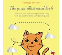 The Great Illustrated Book Volume 1: Learn how to draw from scratch