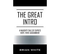 The Great Intro: a Naughty Tale of Cupid's Very, First - NUOVO Brian White 2019
