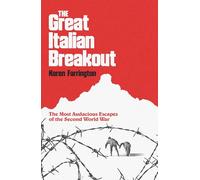 The Great Italian Breakout: The Most Audacious Escapes of the Second World War