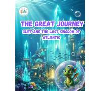 The Great Journey GLIFF AND THE LOST KINGDOM OF ATLANTIS