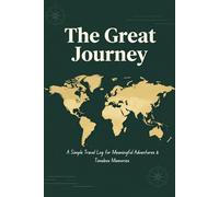 The Great Journey Logbook: A Simple Travel Log for Meaningful Adventures & Timeless Memories