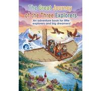 The great journey of the three explorers: An adventure book for little explorers and big dreamers!