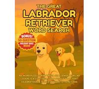 The Great Labrador Retriever Word Search 100 Word Puzzles and Trivia Challenges for Lab Lovers: Perfect Christmas gift for Labrador dog lovers, packed ... quiz for adults, teens and seniors