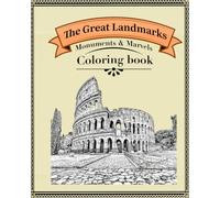The Great Landmarks Monuments & Marvels Coloring Book: Famous Buildings, World Landmarks & Iconic Architecture for Relaxation and Stress Relief