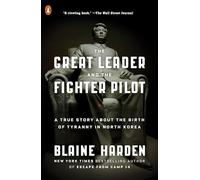 The Great Leader and the Fighter Pilot: A True Story About the Birth of Tyranny in North Korea