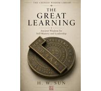 The Great Learning: Ancient Wisdom for Self-Mastery and Leadership