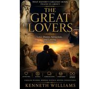 THE GREAT LOVERS: What History's Greatest Minds Teach Us about Love, Desire, Attraction, and Lasting Relationships