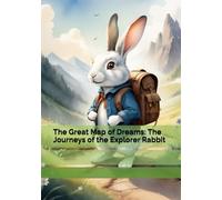 The Great Map of Dreams: The Journeys of the Explorer Rabbit