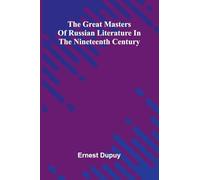 The Great Masters Of Russian Literature In The Nineteenth Century