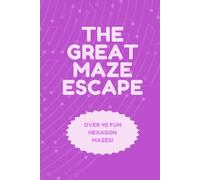 THE GREAT MAZE ESCAPE: FIND YOUR WAY OUT OF THESE EXCITING MAZES! HOURS OF FUN FOR ALL AGES!