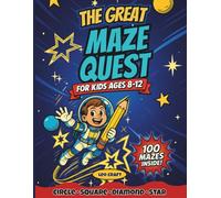 The Great Maze Quest for Kids Ages 8-12: 100 Fun Puzzle Mazes Across Circle, Square, Diamond & Star Shapes to Build Logic, Focus & Confidence