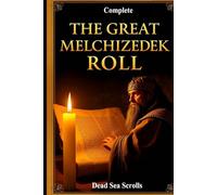 THE GREAT MELCHIZEDEK ROLL: Complete introduction, commentary and analysis of the dead sea scrolls Book of Melchizedek: Books inside are The History ... the History of the Universe, Salem’s Story