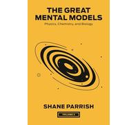 The Great Mental Models, Volume 2: Physics, Chemistry, and Biology