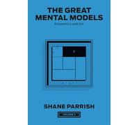 The Great Mental Models, Volume 4: Economics and Art