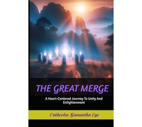 THE GREAT MERGE: A Heart-Centered Journey To Unity And Enlightenment