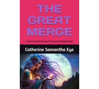 THE GREAT MERGE: A Heart-Centered Journey To Unity And Enlightenment