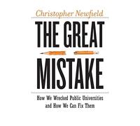 The Great Mistake: How We Wrecked Public Universities and How We Can Fix Them
