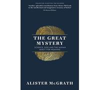 The Great Mystery: Science, God and the Human Quest for Meaning