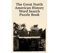 The Great North American History Word Search Puzzle Book: From the Frontier to the Jukebox: 55 Puzzles Through the History and Soul of North America | ... Paper Pages | With Solution Pages Included!