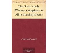 The Great North-Western Conspiracy in All Its Startling Details