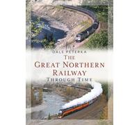 The Great Northern Railway Through Time