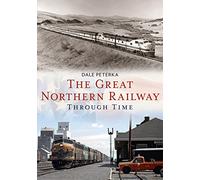 The Great Northern Railway Through Time