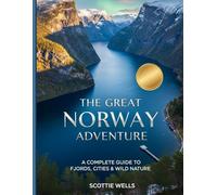 The Great Norway Adventure: A Complete Guide to Fjords, Cities & Wild Nature